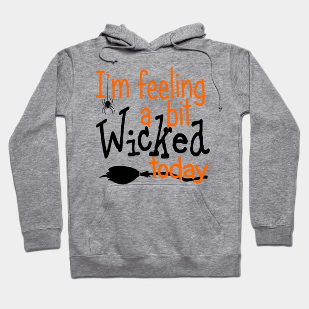 I'm Feeling a Bit Wicked Today Hoodie by PeppermintClover